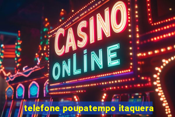 telefone poupatempo itaquera